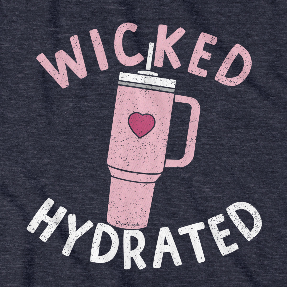 Wicked Hydrated Tumbler T-Shirt - Chowdaheadz