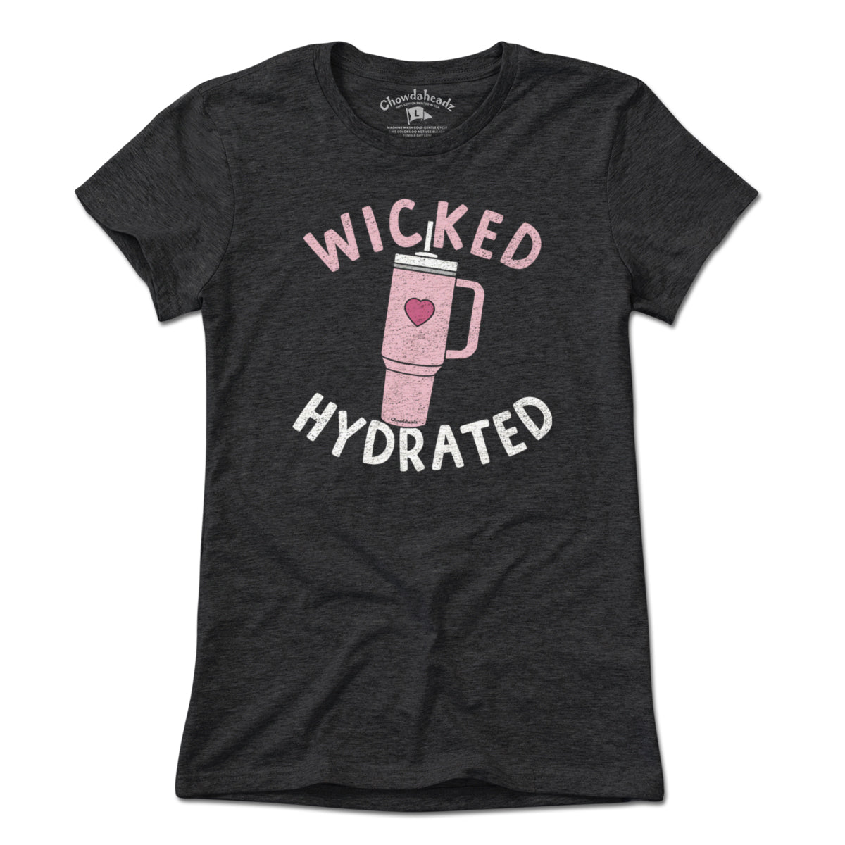 Wicked Hydrated Tumbler T-Shirt - Chowdaheadz