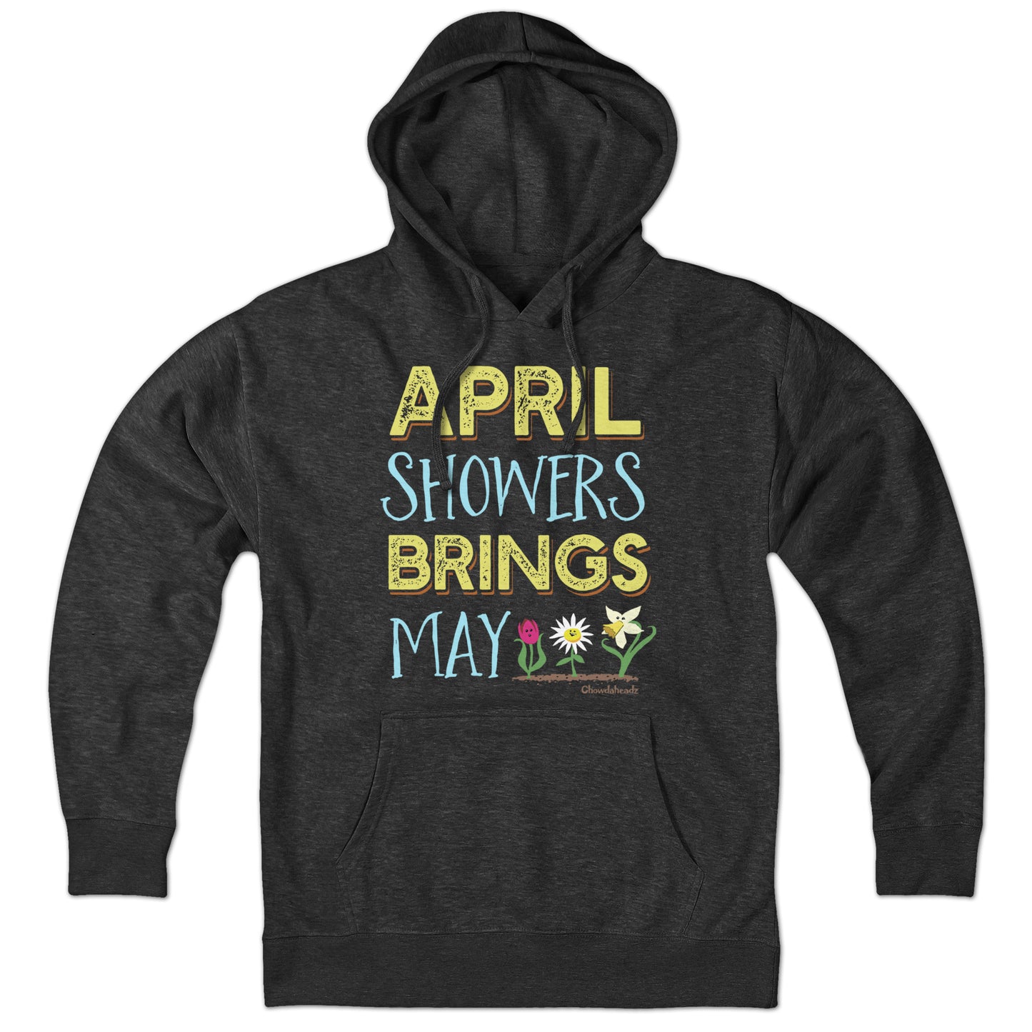 April Showers Bring May Flowers Hoodie - Chowdaheadz