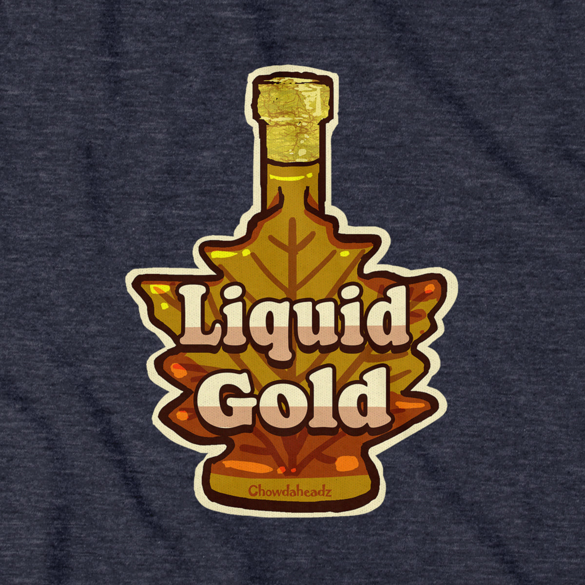 Liquid Gold T-Shirt - Chowdaheadz