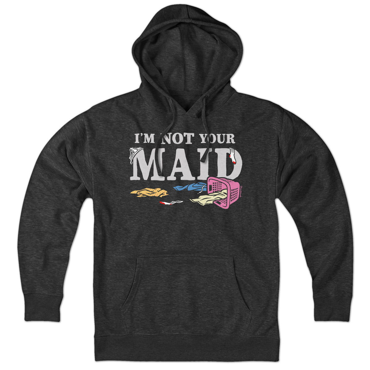 I'm Not Your Maid Hoodie - Chowdaheadz