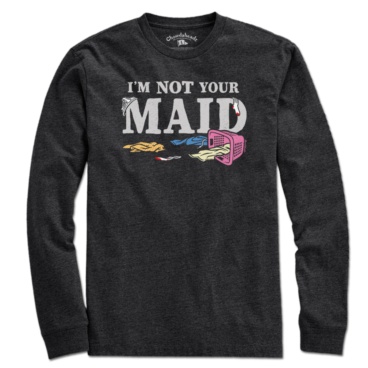 I'm Not Your Maid T-Shirt - Chowdaheadz