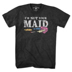 I'm Not Your Maid T-Shirt - Chowdaheadz