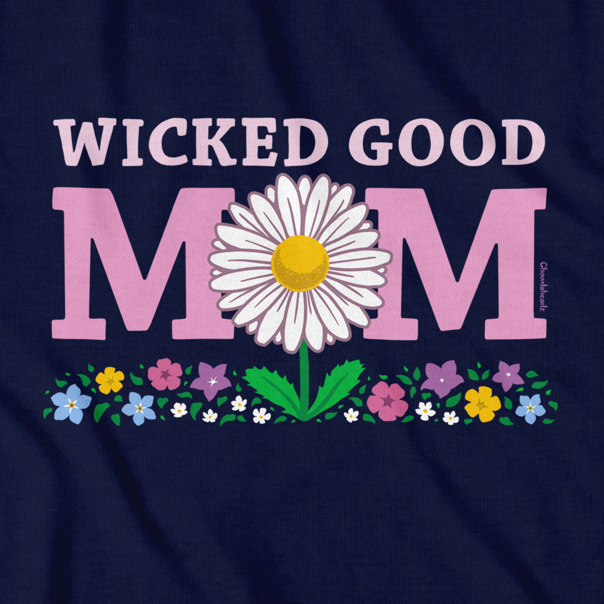 Wicked Good Mom Flowers T-Shirt - Chowdaheadz