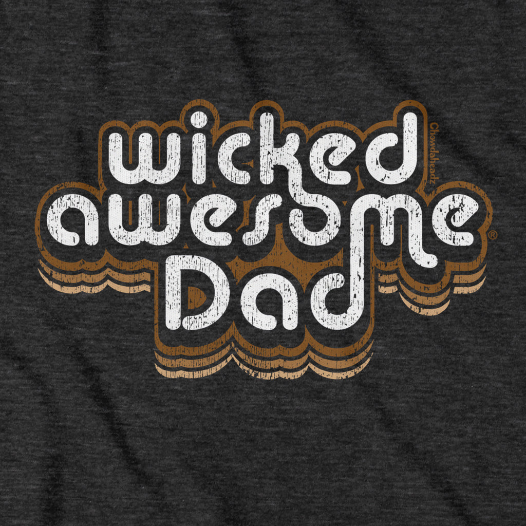 Wicked Awesome Dad Retro T-Shirt - Chowdaheadz