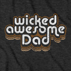 Wicked Awesome Dad Retro T-Shirt - Chowdaheadz