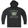 It's D.A.D. Not A.T.M. Hoodie - Chowdaheadz