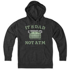 It's D.A.D. Not A.T.M. Hoodie - Chowdaheadz