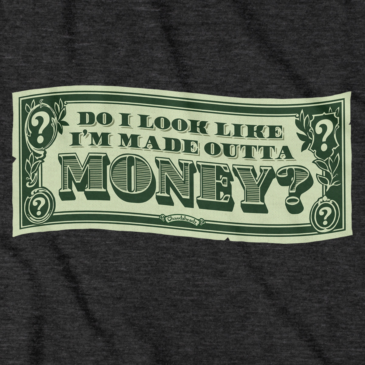 Do I Look Like I'm Made Outta Money? Hoodie - Chowdaheadz