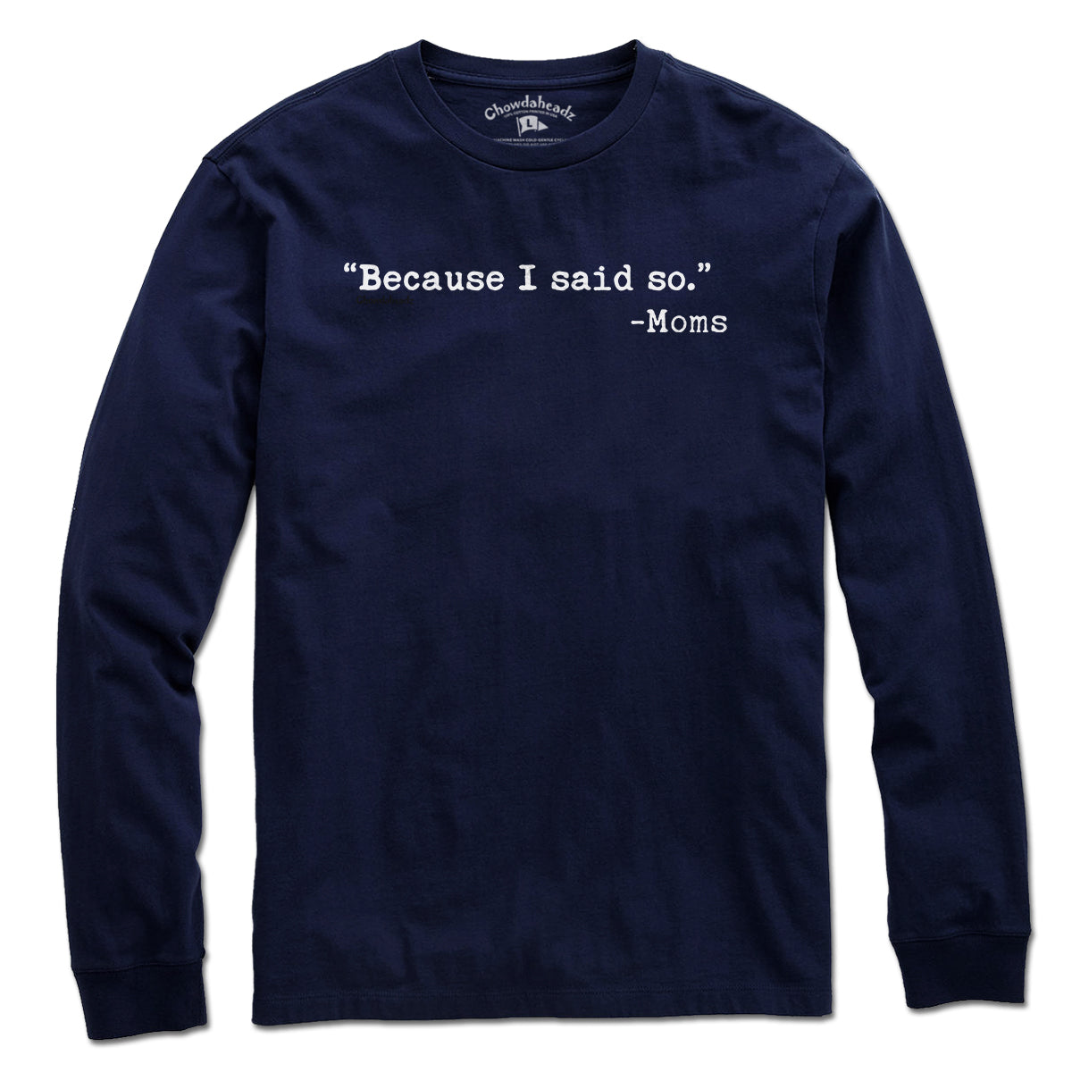 "Because I said So." -Moms T-Shirt - Chowdaheadz