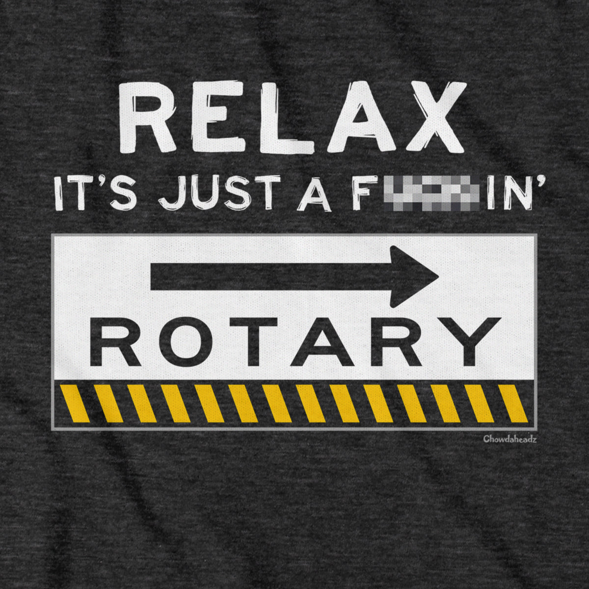 Relax It's Just A F---in' Rotary T-Shirt - Chowdaheadz