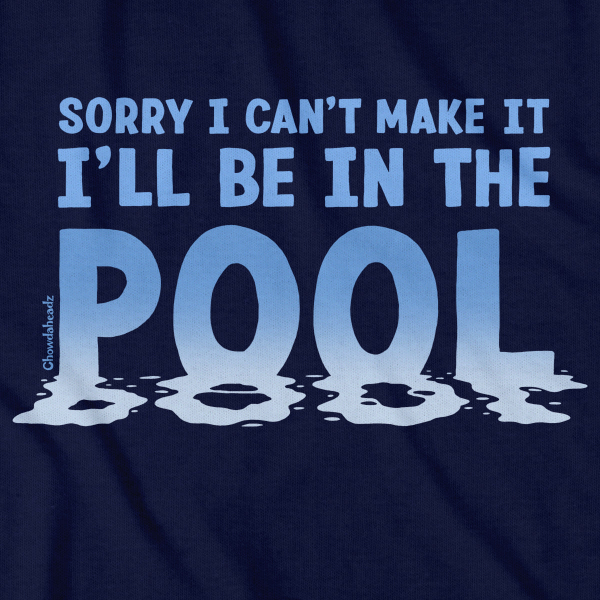 I'll Be In The Pool T-Shirt - Chowdaheadz