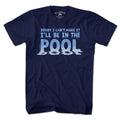 I'll Be In The Pool T-Shirt - Chowdaheadz