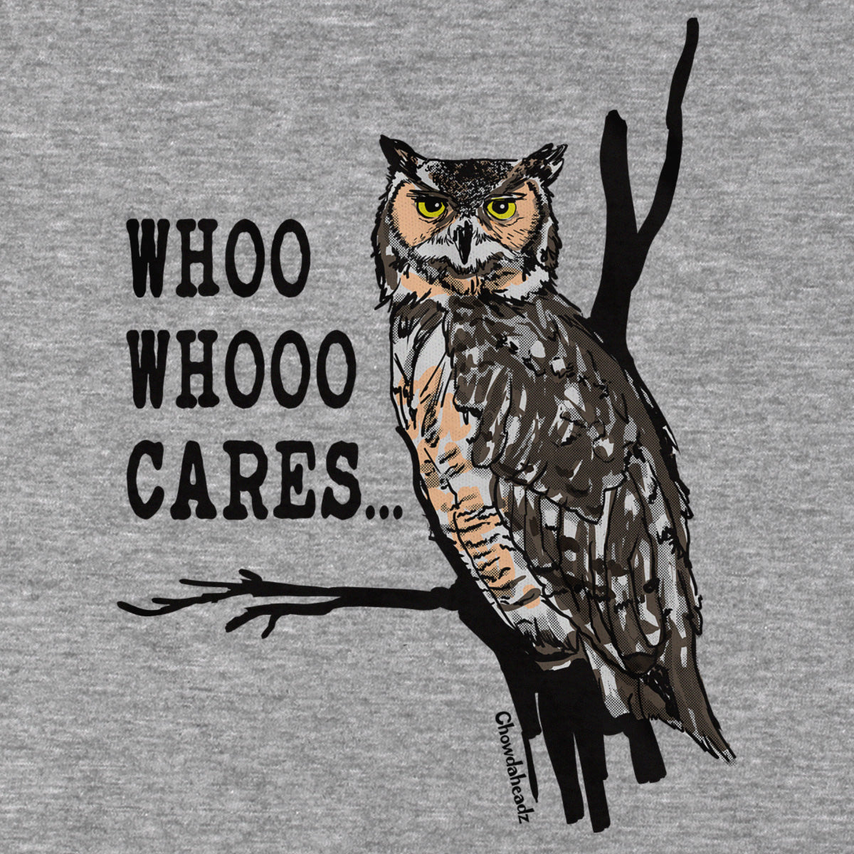 Who Whoo Cares... T-Shirt - Chowdaheadz