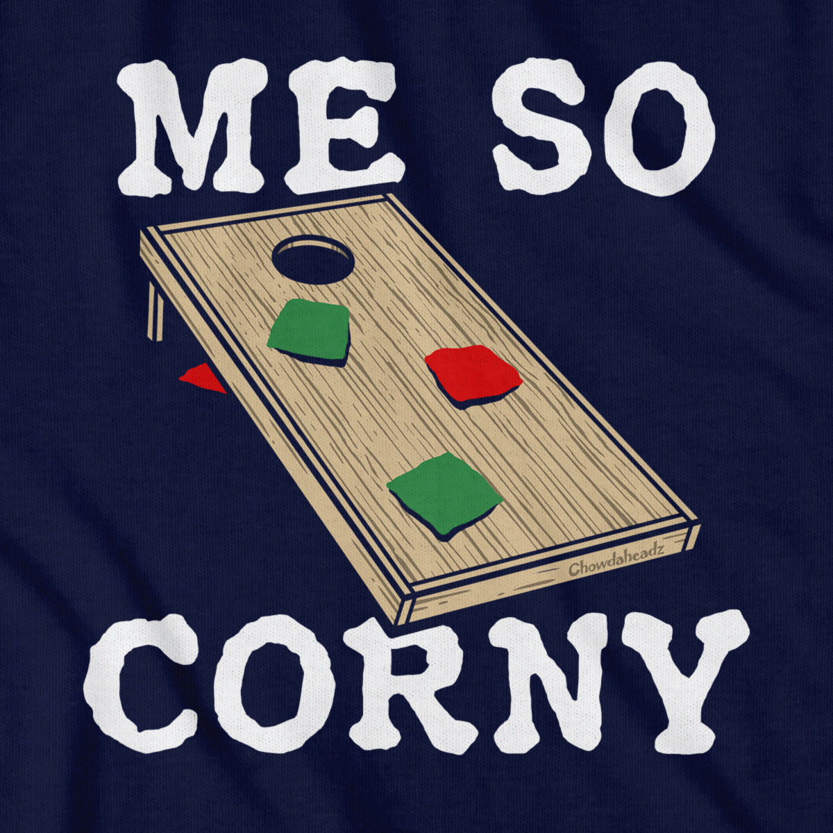 Me So Corny Cornhole T-Shirt - Chowdaheadz