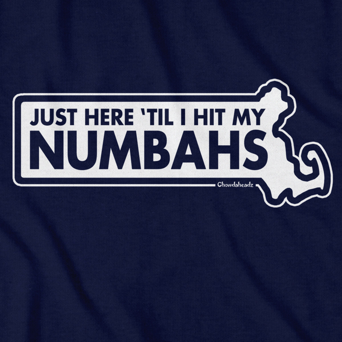 Just Here 'Til I Hit My Numbahs T-Shirt - Chowdaheadz