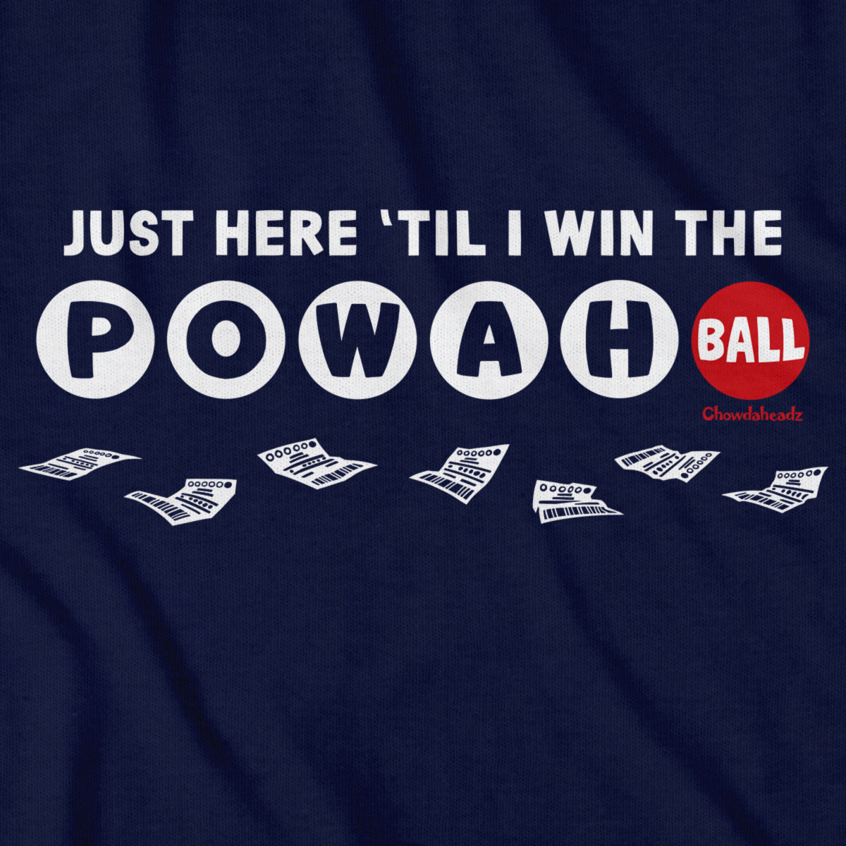Just Here 'Til I Win The Powahball T-Shirt - Chowdaheadz