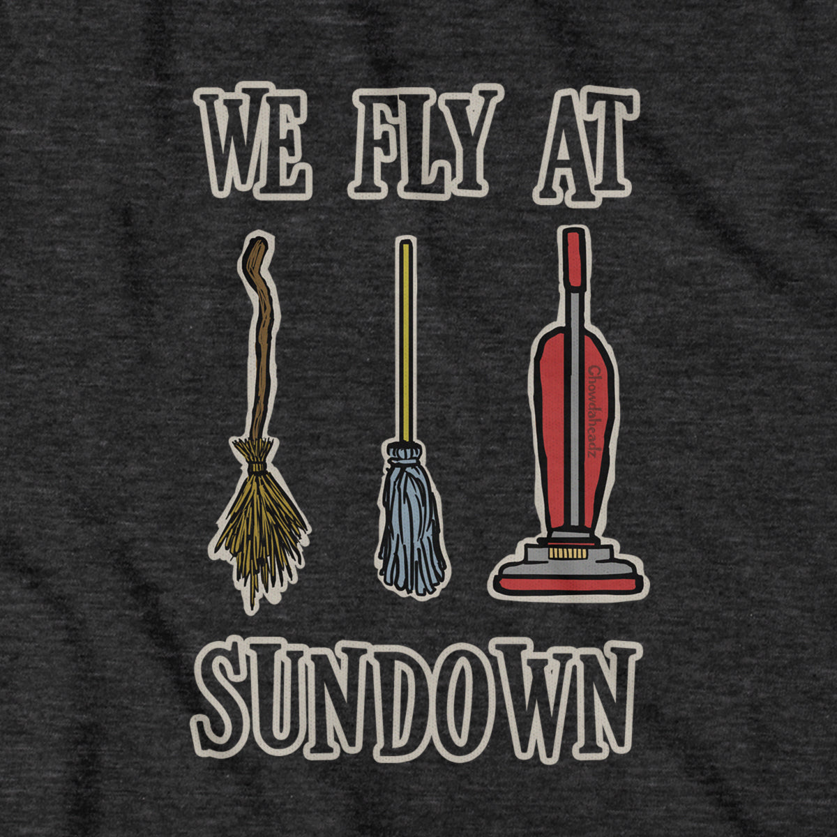 We Fly At Sundown T-Shirt - Chowdaheadz
