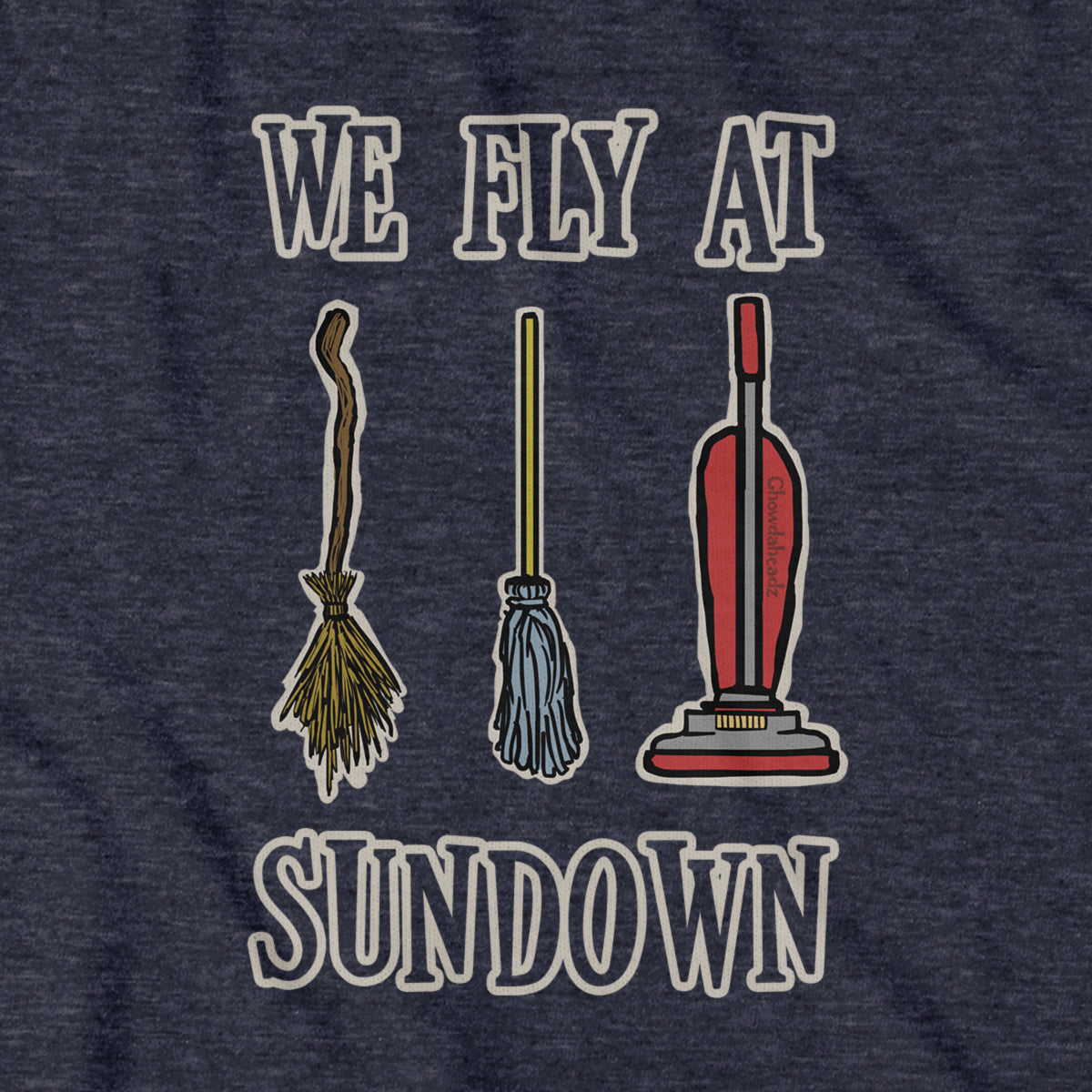 We Fly At Sundown T-Shirt - Chowdaheadz
