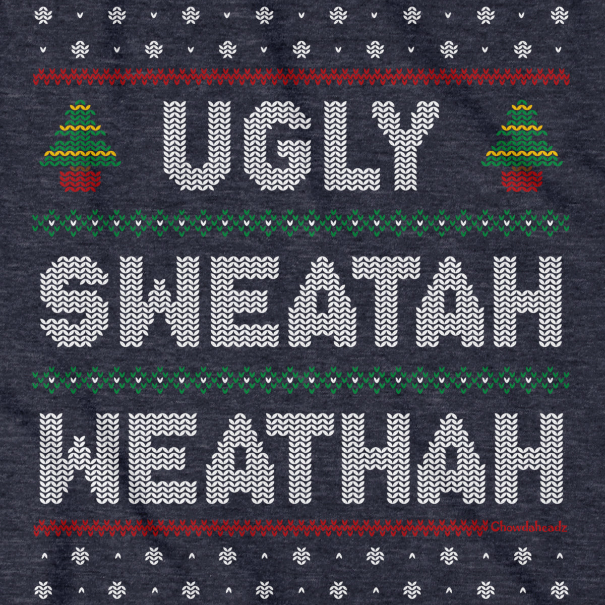 Ugly Sweatah Weathah T-Shirt - Chowdaheadz