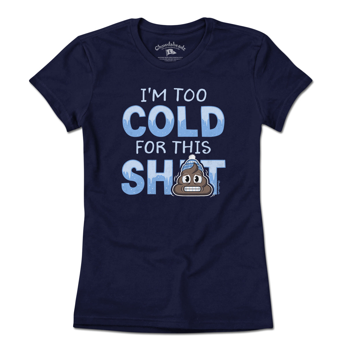 I'm Too Cold For This S--t T-Shirt - Chowdaheadz