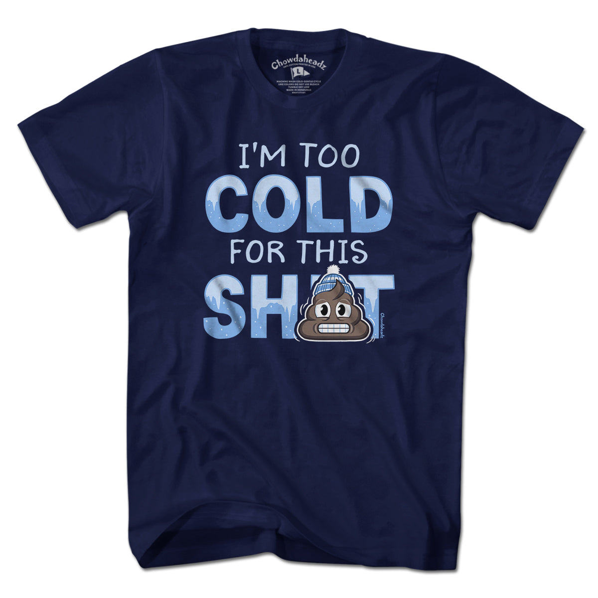 I'm Too Cold For This S--t T-Shirt - Chowdaheadz