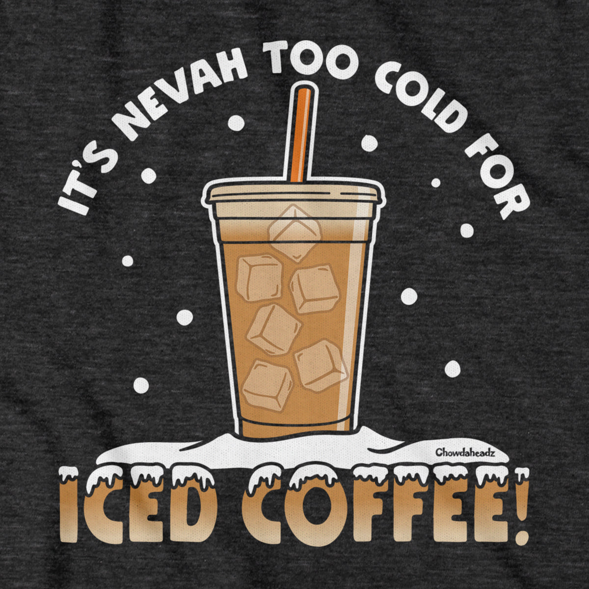 It's Nevah Too Cold For Iced Coffee Hoodie - Chowdaheadz