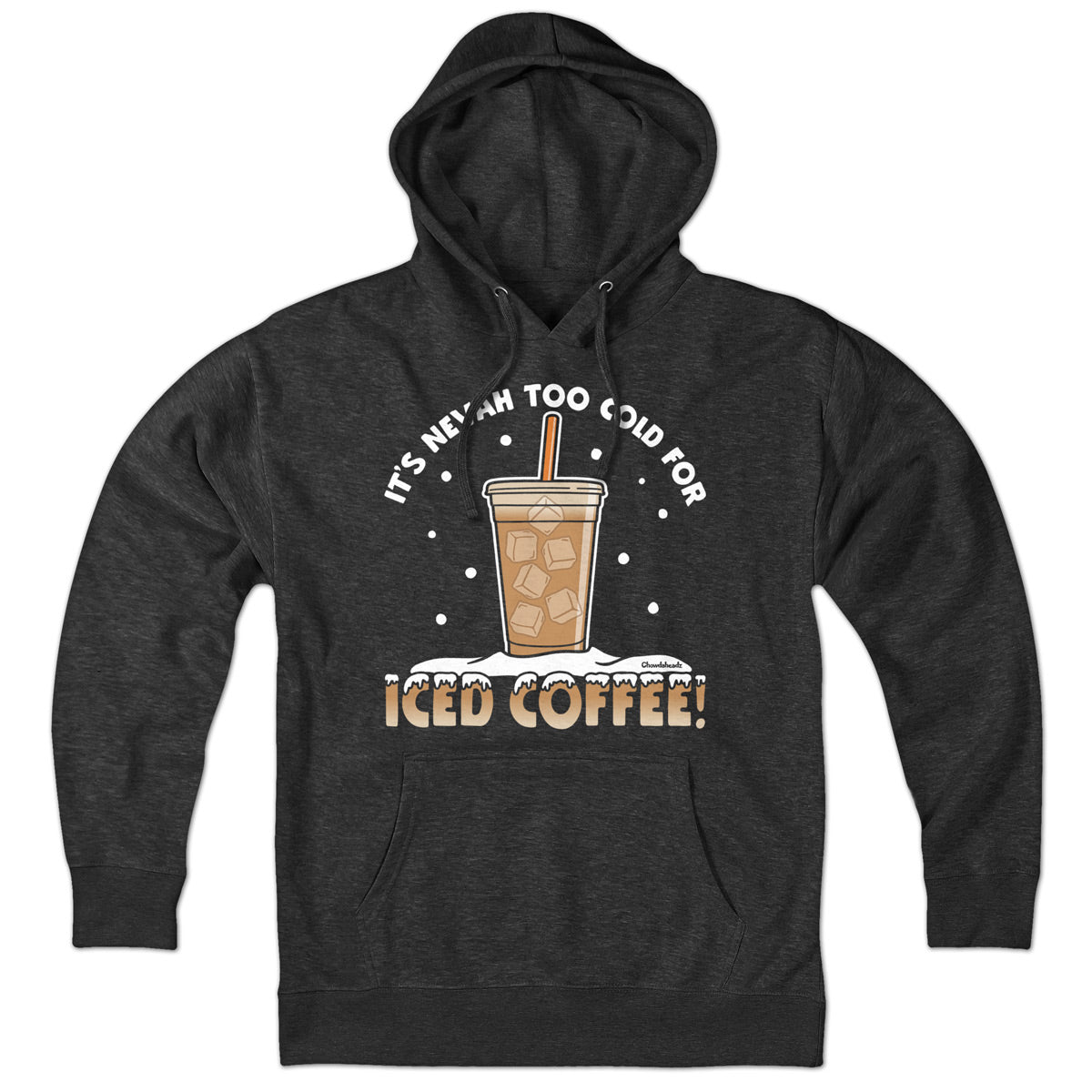 It's Nevah Too Cold For Iced Coffee Hoodie - Chowdaheadz