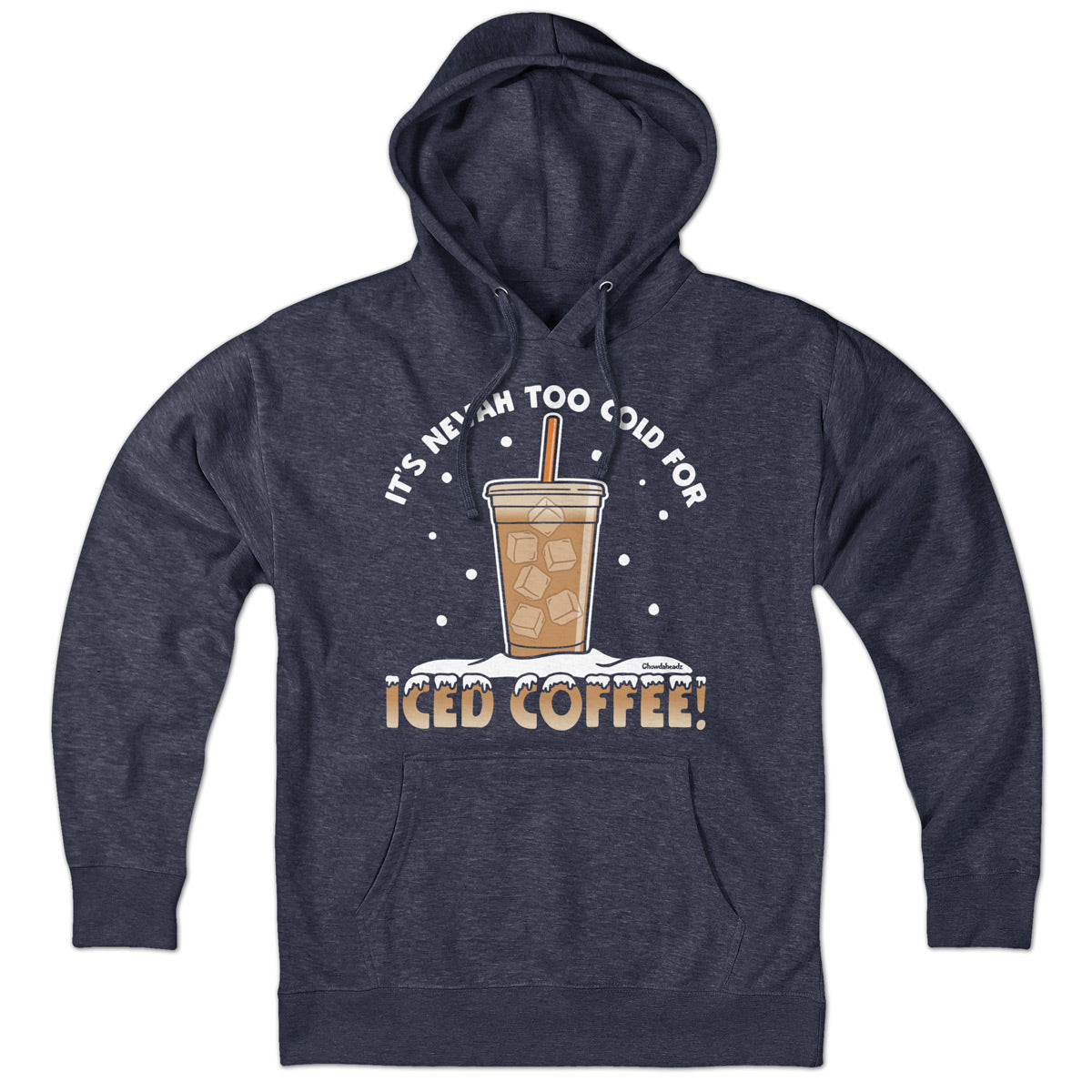 It's Nevah Too Cold For Iced Coffee Hoodie - Chowdaheadz