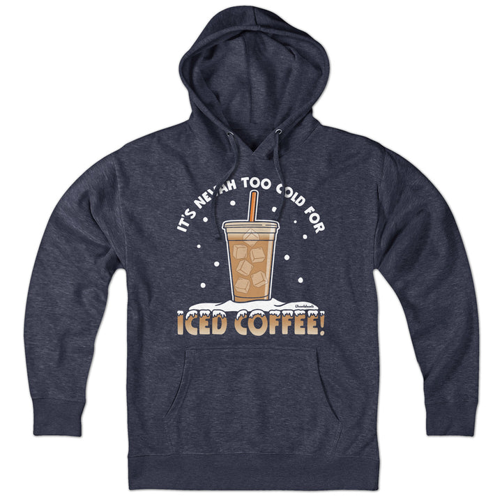 It's Nevah Too Cold For Iced Coffee Hoodie - Chowdaheadz
