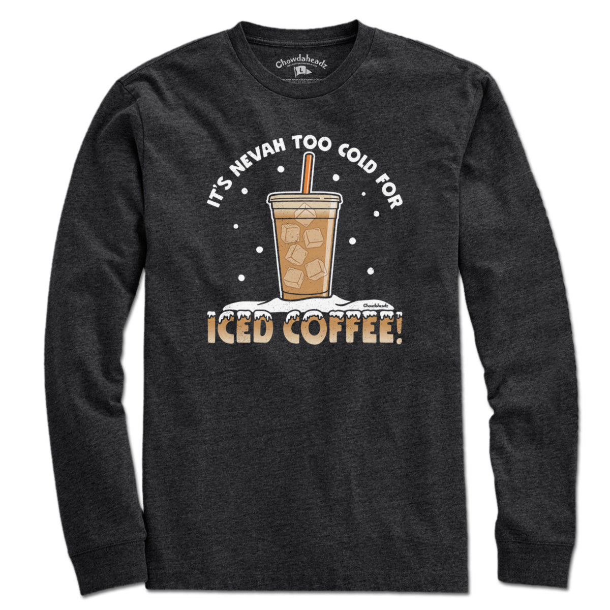 It's Nevah Too Cold For Iced Coffee T-Shirt - Chowdaheadz
