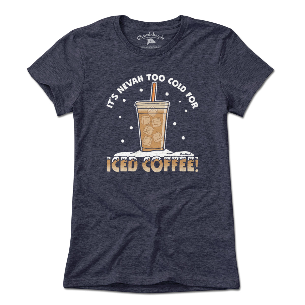It's Nevah Too Cold For Iced Coffee T-Shirt - Chowdaheadz