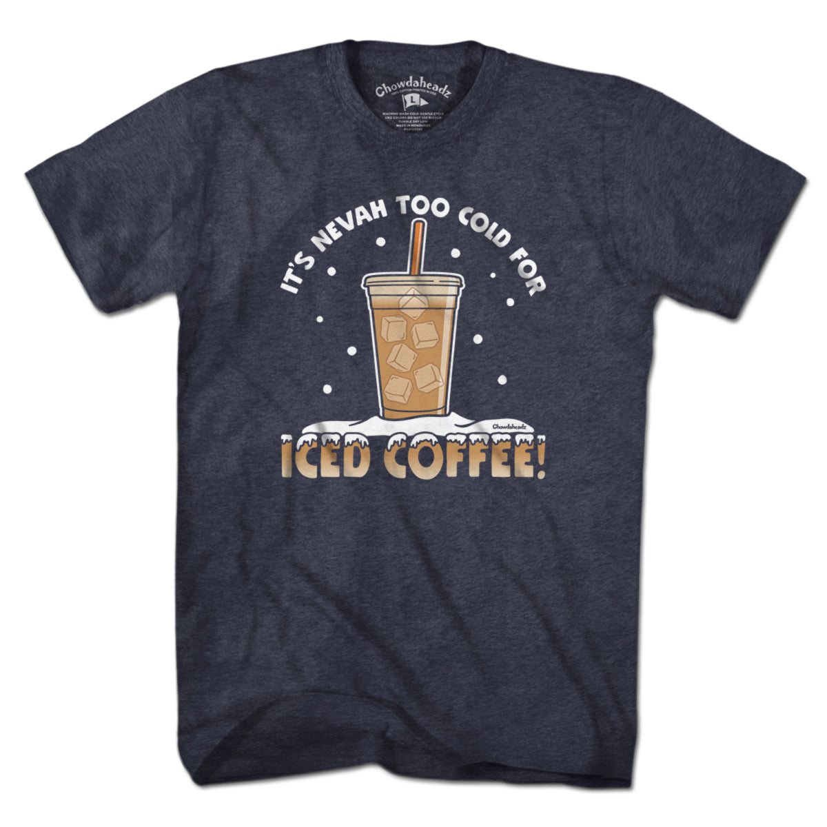 It's Nevah Too Cold For Iced Coffee T-Shirt - Chowdaheadz