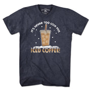 It's Nevah Too Cold For Iced Coffee T-Shirt - Chowdaheadz