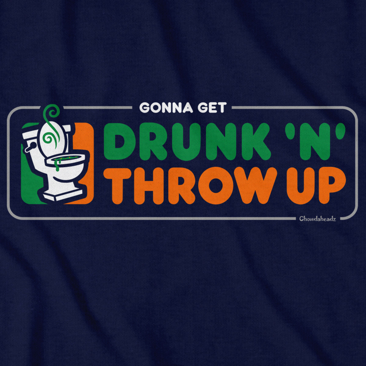 Drunk 'N' Throw Up St. Paddy's Day T-Shirt - Chowdaheadz