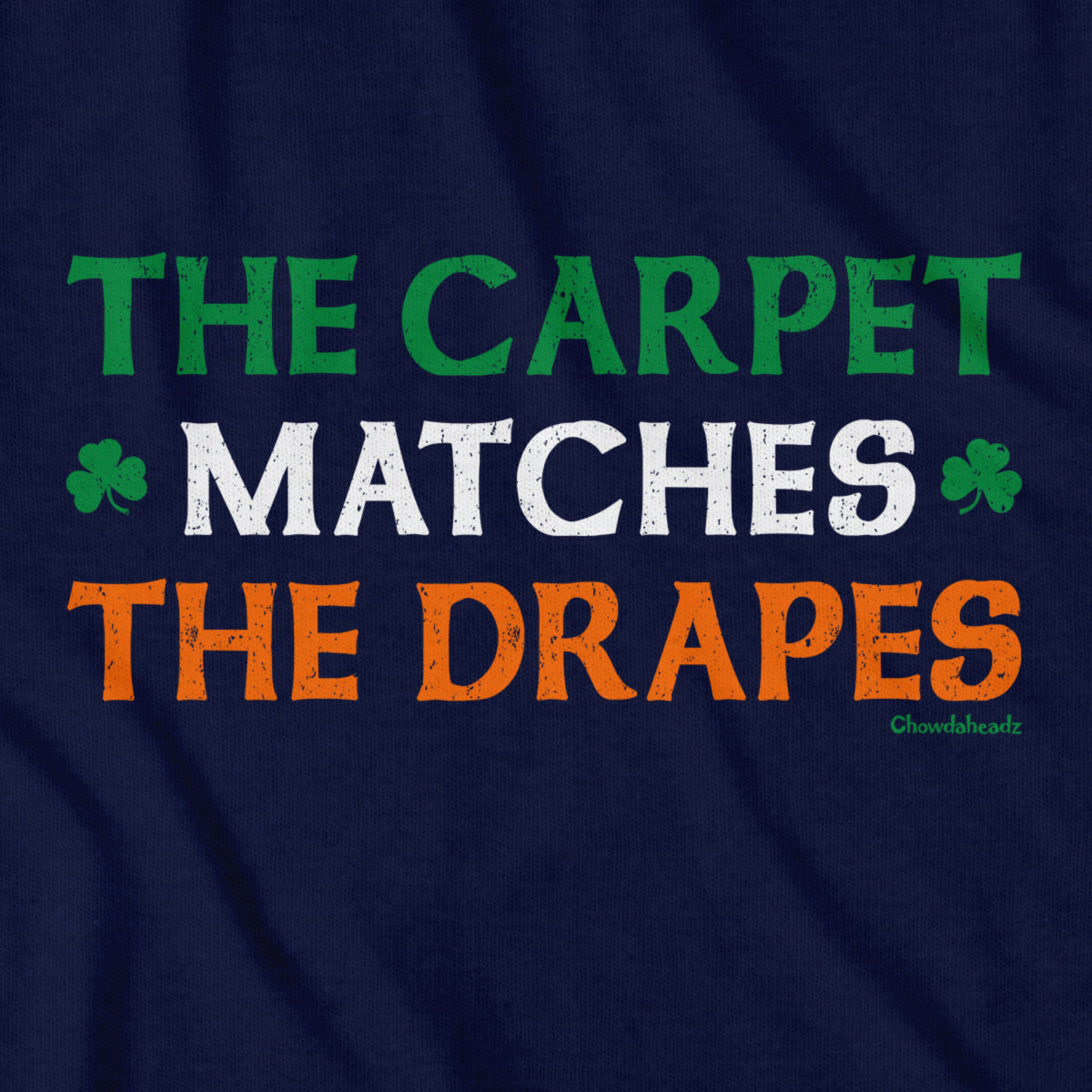 The Carpet Matches The Drapes Irish T-Shirt - Chowdaheadz