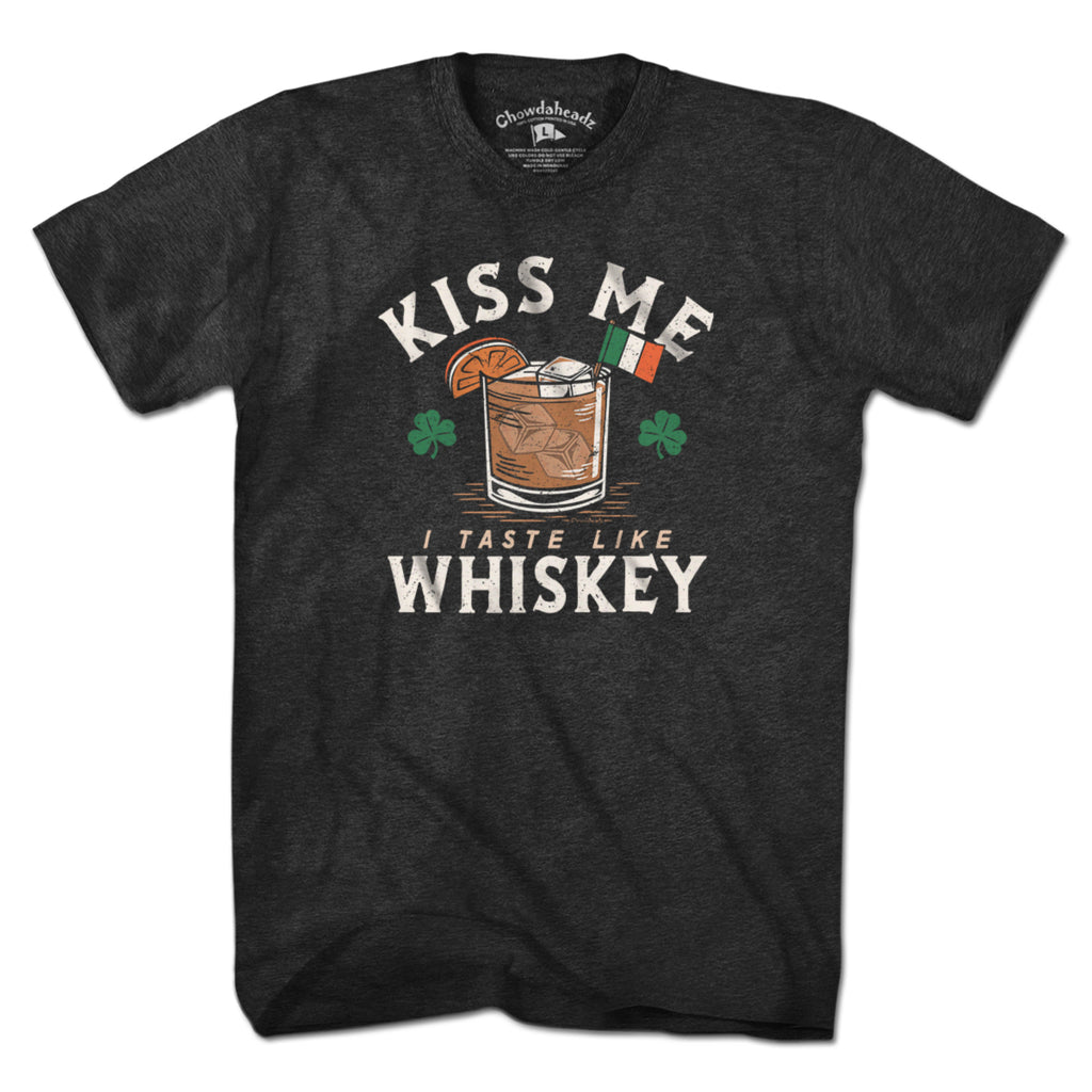 Kiss Me I Taste Like Whiskey T-Shirt - Chowdaheadz