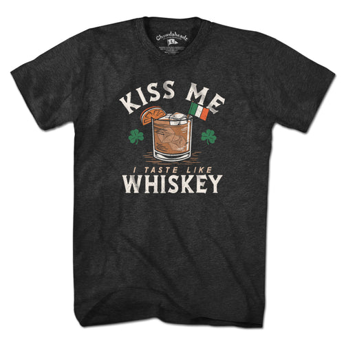 Kiss Me I Taste Like Whiskey T-Shirt - Chowdaheadz