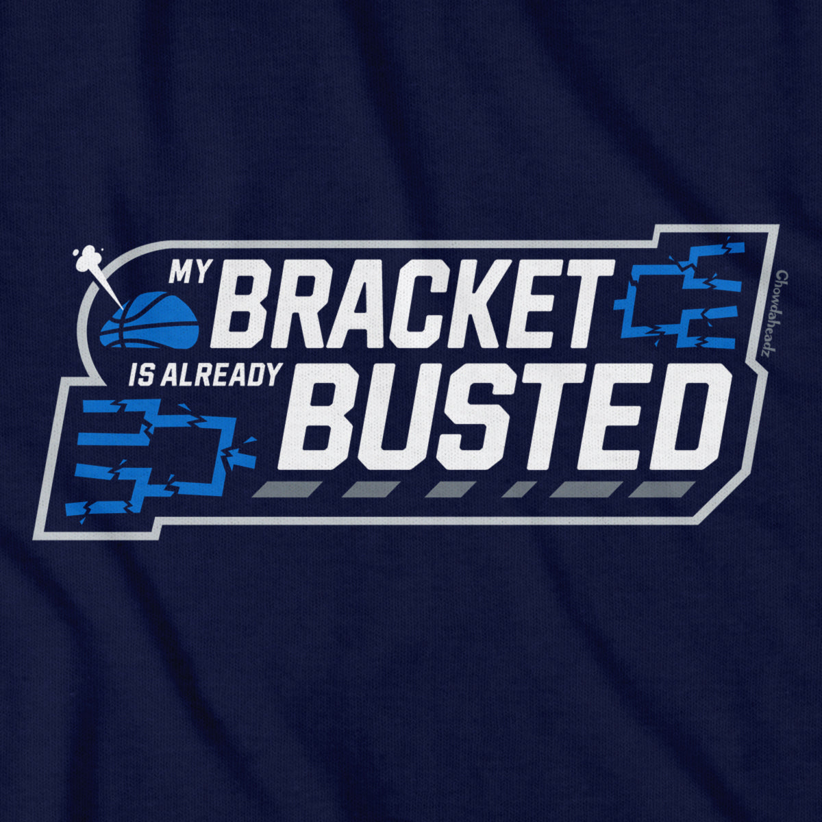 My Bracket Is Already Busted Basketball T-Shirt - Chowdaheadz