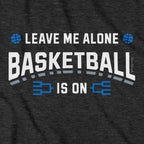 Leave Me Alone College Basketball Is On T-Shirt - Chowdaheadz
