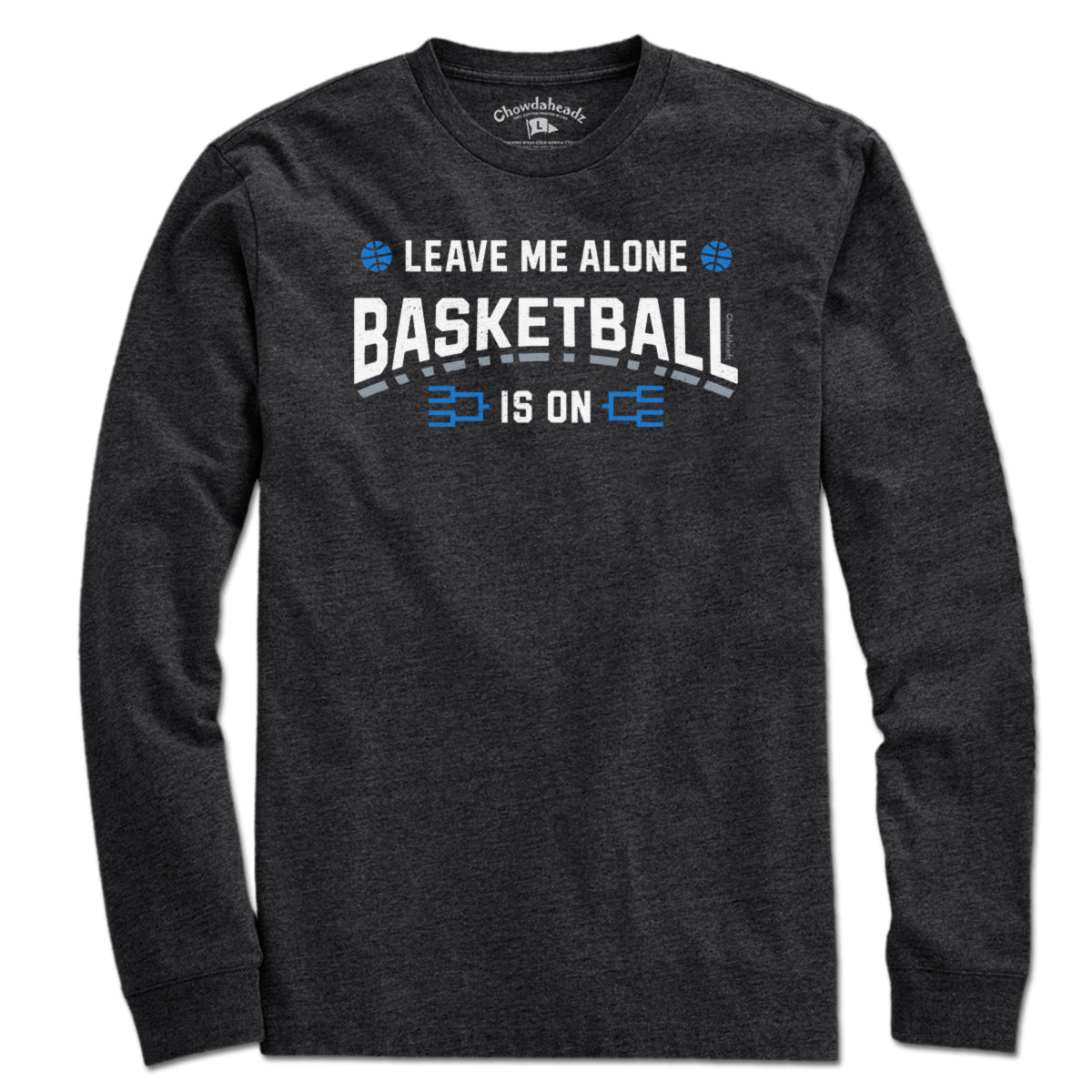 Leave Me Alone College Basketball Is On T-Shirt - Chowdaheadz