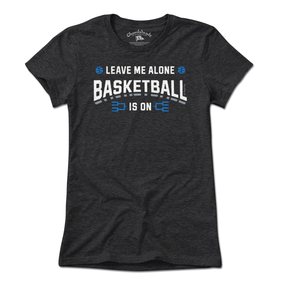 Leave Me Alone College Basketball Is On T-Shirt - Chowdaheadz