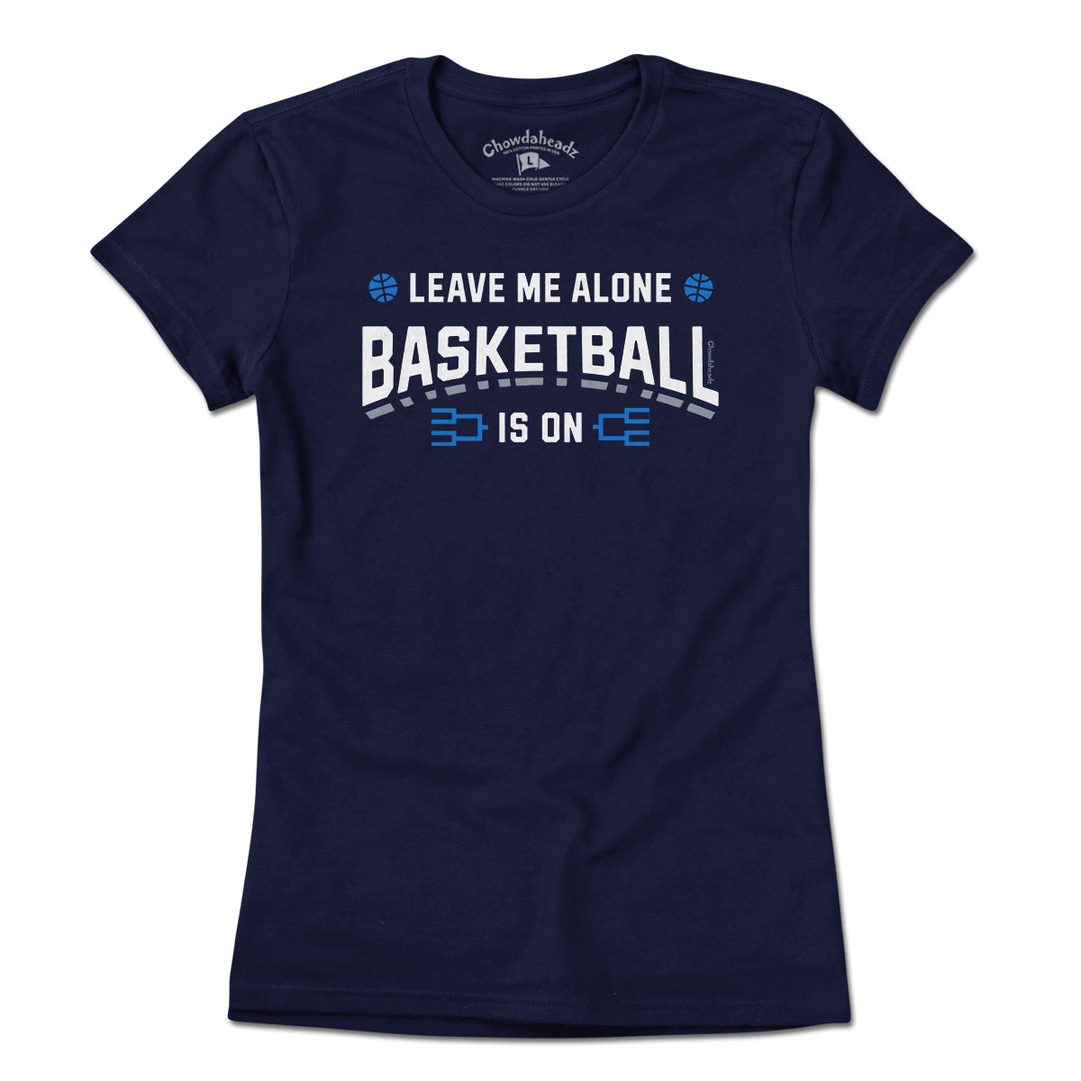 Leave Me Alone College Basketball Is On T-Shirt - Chowdaheadz