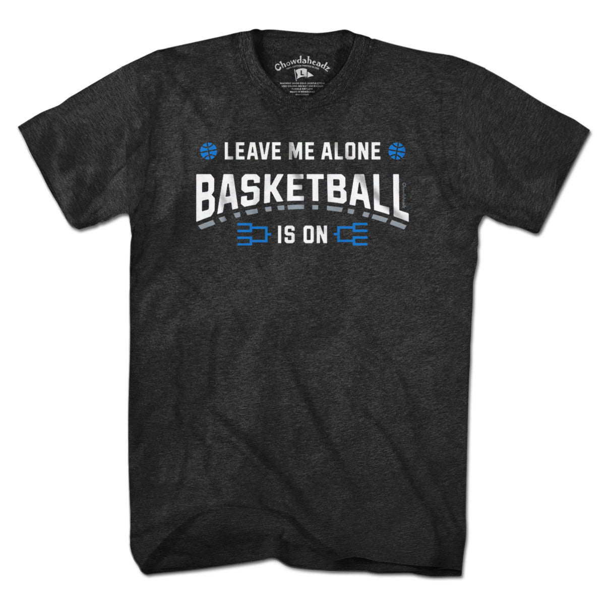 Leave Me Alone College Basketball Is On T-Shirt - Chowdaheadz