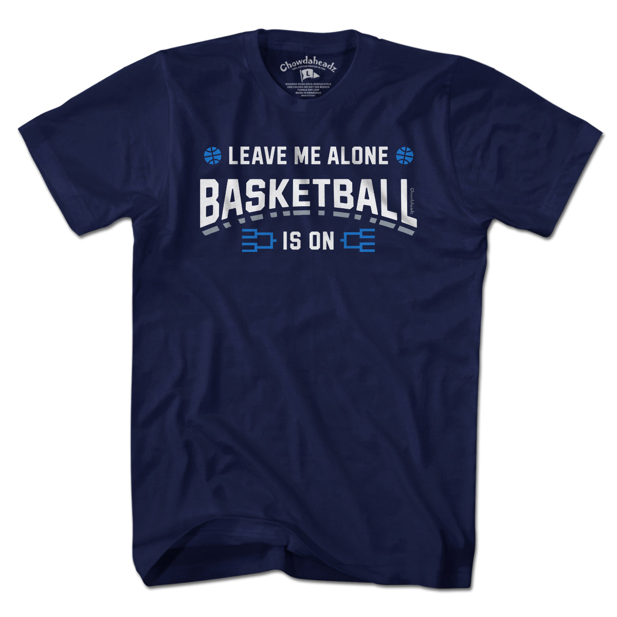 Leave Me Alone College Basketball Is On T-Shirt - Chowdaheadz