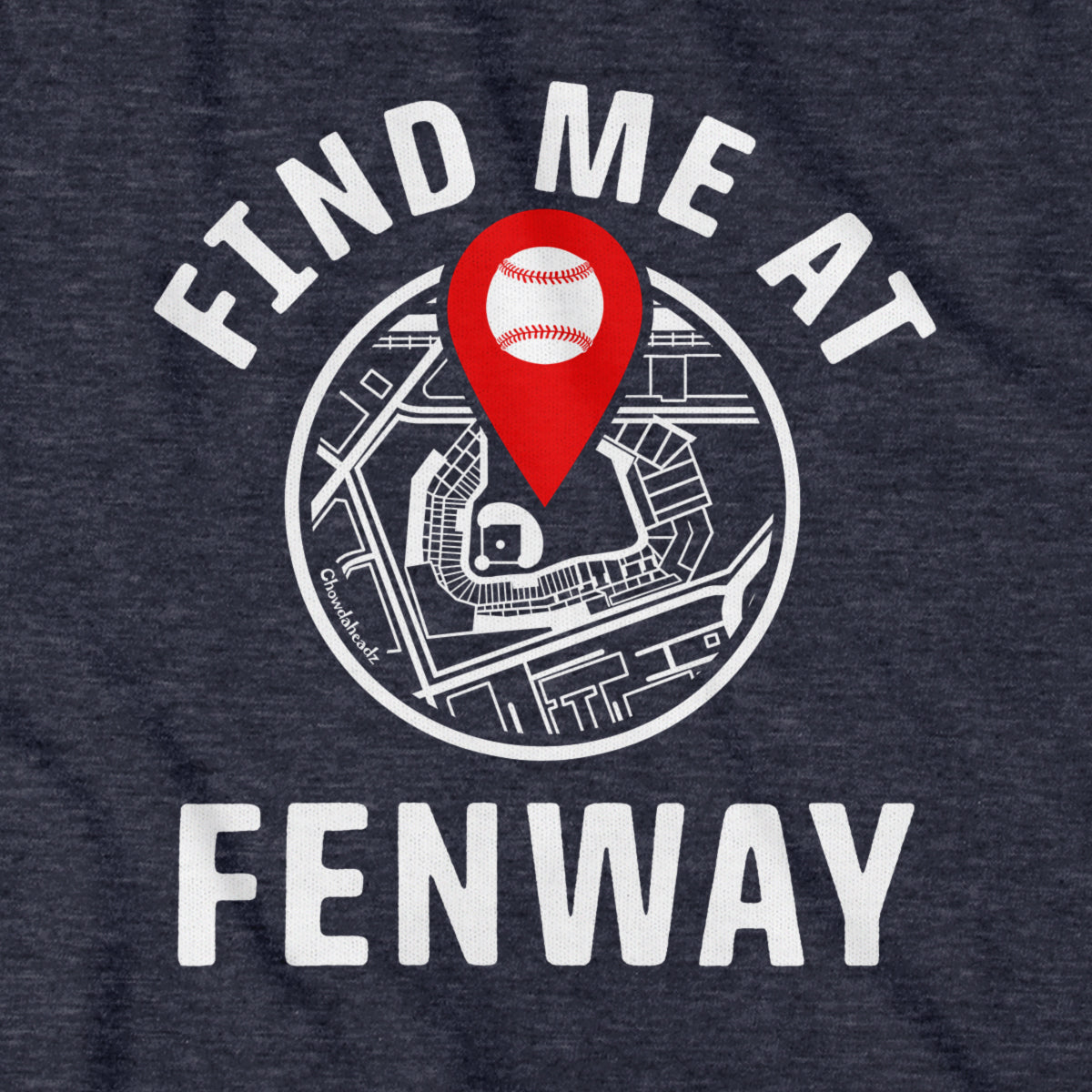 Find Me At Fenway T-Shirt - Chowdaheadz