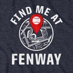 Find Me At Fenway T-Shirt