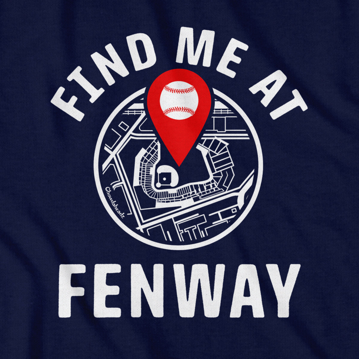 Find Me At Fenway T-Shirt - Chowdaheadz