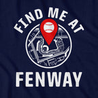 Find Me At Fenway T-Shirt