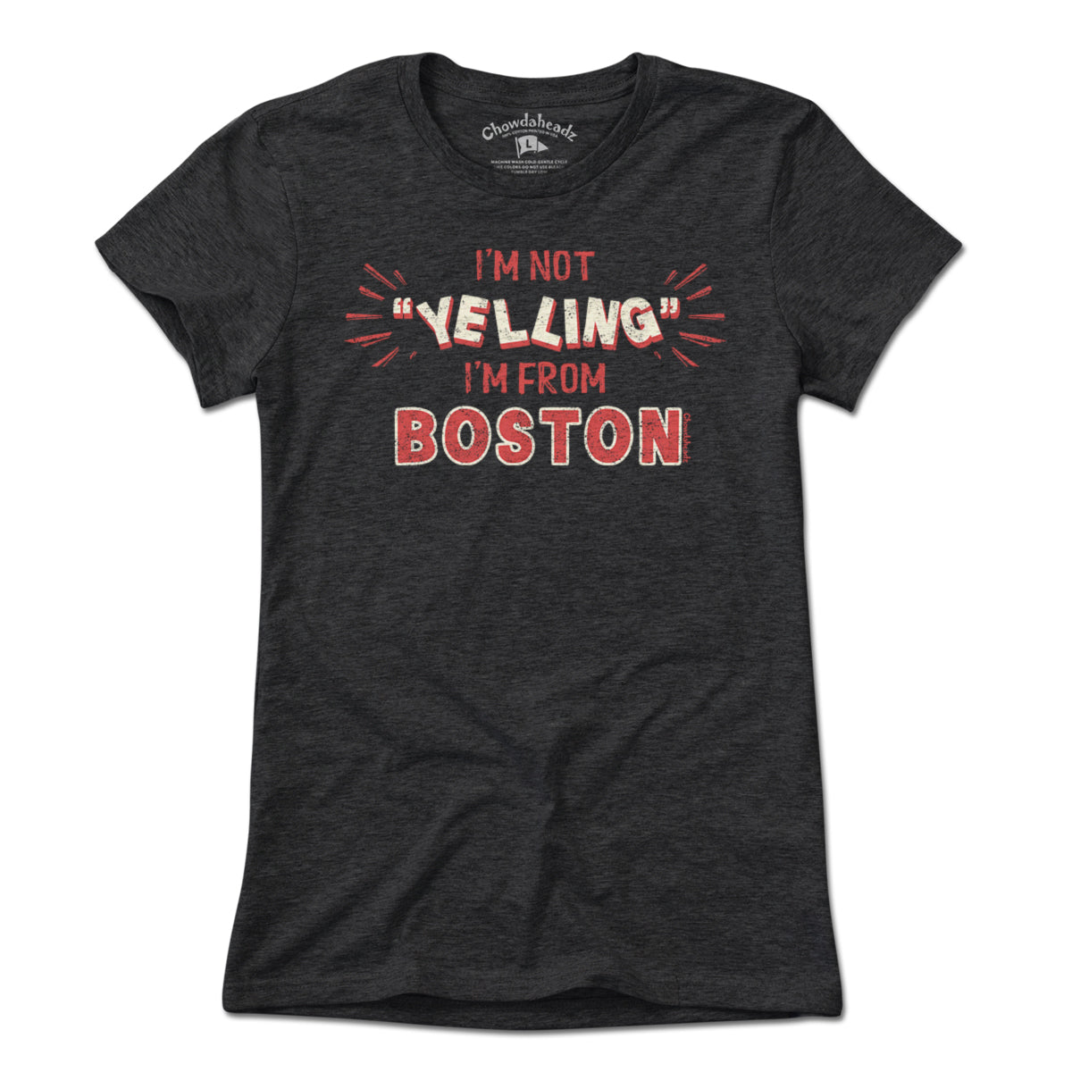 I'm Not "YELLING" I'm From Boston T-Shirt - Chowdaheadz